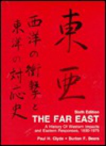 The Far East: A History of Western Impacts and Eastern Responses, 1830-1975 - Paul Hibbert Clyde, Burton F. Beers