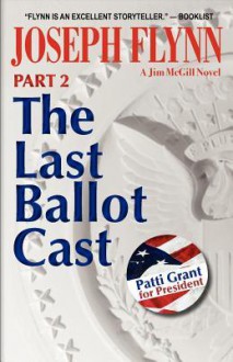 The Last Ballot Cast (Jim McGill, #4 Part 2) - Joseph Flynn