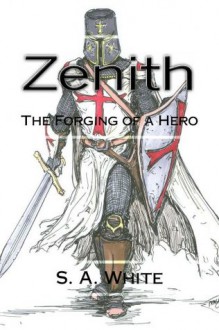 Zenith (Forging of a Hero) - S. White, K White