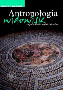 Antropologia widowisk. Zagadnienia i wybór tekstów - Agata Chałupnik, Wojciech Dudzik, Mateusz Kanabrodzki, Leszek Kolankiewicz