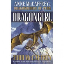 Dragongirl (Dragonriders of Pern) - Todd J. McCaffrey