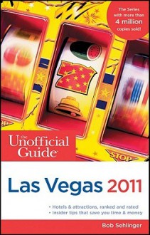 The Unofficial Guide to Las Vegas 2011 - Bob Sehlinger, Deke Castleman, Muriel Stevens