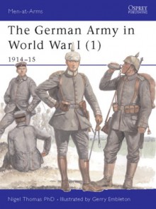 The German Army in World War I (1) 1914–15 - Nigel Thomas, Gerry Embleton