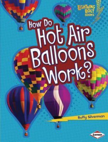 How Do Hot Air Balloons Work? - Buffy Silverman