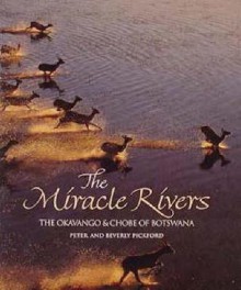 The Miracle Rivers: The Okavango & Chobe of Botswana - Peter Pickford