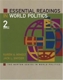 Essential Readings in World Politics (The Norton Series in World Politics) - Karen A. Mingst, Jack L. Snyder