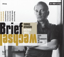 Briefwechsel: Lesung ausgewählter Briefe - Thomas Bernhard, Siegfried Unseld, Peter Simonischek, Gert Voss