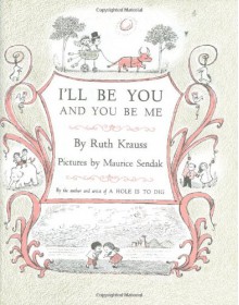 I'll Be You and You Be Me - Ruth Krauss, Maurice Sendak