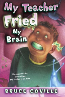 My Teacher Fried My Brains - Bruce Coville, John Pierard