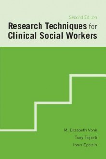 Research Techniques for Clinical Social Workers - Elizabeth Vonk, Tony Tripodi, Irwin Epstein