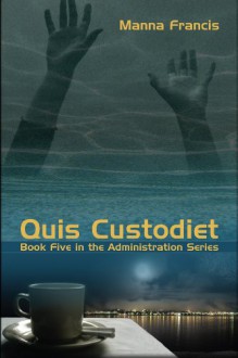 Quis Custodiet (The Administration, #5 ) - Manna Francis