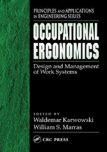 Occupational Ergonomics (Principles and Applications in Engineering Series 15): Design and Management of Work Systems - Waldemar Karwowski, William S. Marras