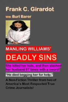 Manling Williams' Deadly Sins: She killed her kids, then slashed her husband 97 times with a sword! - Frank C. Girardot, Burl Barer