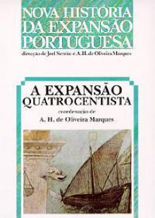 Nova História da Expansão Portuguesa - A Expansão Quatrocentista - A.H. de Oliveira Marques, Joel Serrão