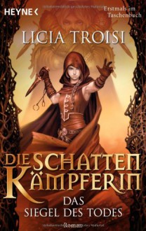 Das Siegel des Todes (Die Schattenkämpferin, #2) - Licia Troisi