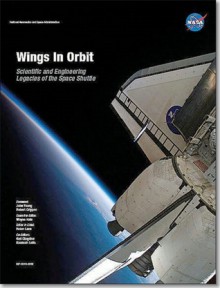 Wings in Orbit: Scientific and Engineering Legacies of the Space Shuttle 1971-2010 (Hardcover): Scientific and Engineering Legacies of the Space Shuttle 1971-2010 - Wayne Hale, Helen Lane, Gail Chapline, Kamlesh Lulla, John Young, Robert Crippen