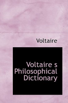 Voltaire S Philosophical Dictionary - Voltaire