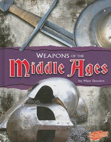 Weapons of the Middle Ages - Matt Doeden