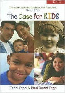 The Case for Kids - Tedd Tripp, Paul David Tripp