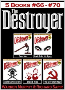 The Destroyer Books 66-70 (Sue Me #66, Look Into My Eyes #67, An Old-Fashioned War #68, Blood Ties #69, The Eleventh Hour #70) - Richard Ben Sapir, Warren Murphy