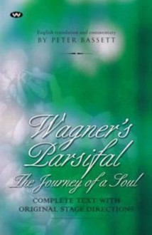 Wagner's Parsifal: The Journey of a Soul: Complete Text with Original Stage Directions - Wagner, Richard Wagner