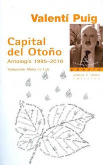 Capital del Otoño: Antología, 1985-2010 - Valentí Puig