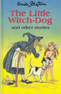 The Little Witch-Dog And Other Stories - Enid Blyton, Georgina Hargreaves