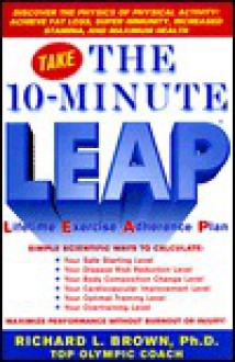 The 10-Minute LEAP: Lifetime Exercise Adherence Plan - Richard L. Brown