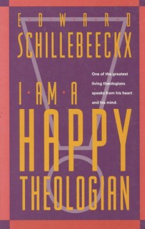 I Am A Happy Theologian - Edward Schillebeeckx