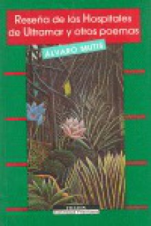 Reseñas de los hospitales de Ultramar y otros poemas - Álvaro Mutis