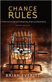 Chance Rules: An Informal Guide to Probability, Risk and Statistics - Brian S. Everitt