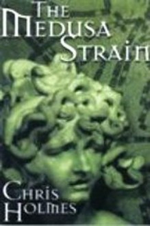 The Medusa Strain (The Gil and Tara Martin Medical Thriller Series) - Chris Holmes