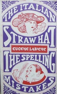 The Italian Straw Hat, and the Spelling Mistakes - Eugène Labiche, Frederick Davies