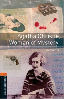 Oxford Bookworms Library: Agatha Christie, Woman of Mystery: Level 2: 700-Word Vocabulary (Oxford Bookworms Library; True Stories, Stage 2) - John Escott