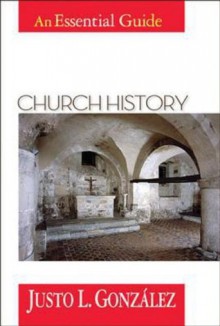 Church History: An Essential Guide - Justo L. González