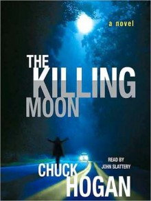 The Killing Moon: A Novel (Audio) - Chuck Hogan, John Slattery