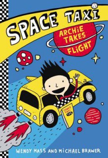 Space Taxi: Archie Takes Flight - Michael Brawer, Wendy Mass