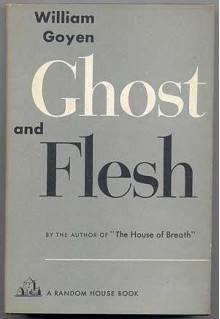 Ghost and Flesh - William Goyen