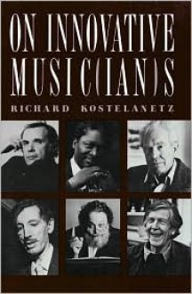 On Innovative Musicians - Richard Kostelanetz