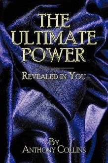 The Ultimate Power: Revealed in You - Anthony Collins