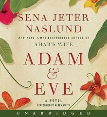 Adam & Eve: A Novel (Audio) - Sena Jeter Naslund, Karen White, Karen White