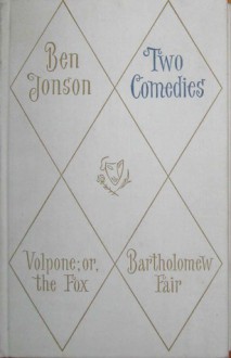 Two Comedies (Volpone, or The Fox; Bartholomew Fair) - Ben Jonson