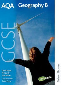 Aqa Geography B Gcse: Student Book (Aqa Gcse Student Book) - David Payne, John Rutter, Keith Bartlett, Philip Lamb