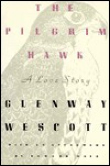 The Pilgrim Hawk: A Love Story - Glenway Wescott, Howard Moss