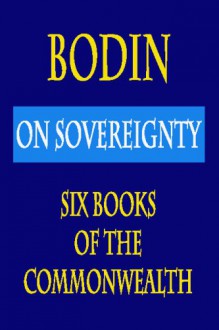 Bodin : On Sovereignty : Six Books Of The Commonwealth - 