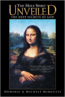 The Holy Spirit Unveiled: The Deep Secrets of God - Dominic Minguzzi, Michele Minguzzi