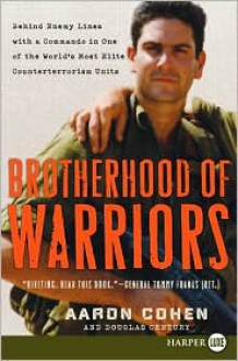 Brotherhood of Warriors: Behind Enemy Lines with a Commando in One of the World's Most Elite Counterterrorism Units - Aaron Cohen, Douglas Century, David Drummond