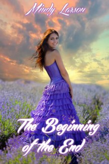 The Beginning of the End: Pre-Earth Prequel - Mindy Larson