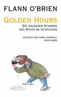 Golden Hours: Die goldenen Stunden des Myles na gCopaleen - Flann O'Brien, Harry Rowohlt