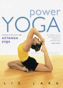 Power Yoga: Connect To The Core With Astanga Yoga - Liz Lark